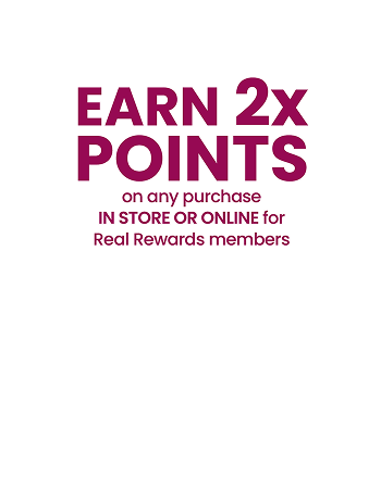 Earn 2x points on any purchase in store or online for Real Rewards members